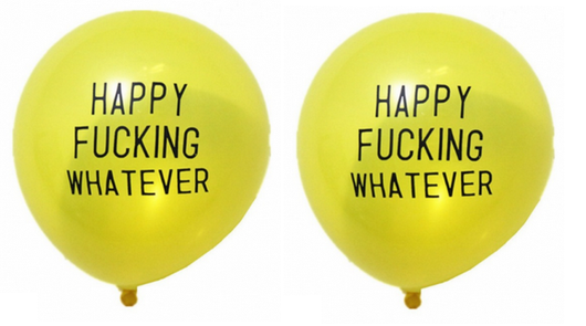 2 x Happy Fucking Whatever Balloon - SYDNEY & GONG ONLY