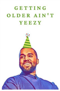 Getting Older Ain't Yeezy Birthday Card